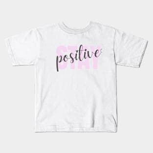 Stay positive Kids T-Shirt